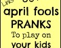 30+ April Fools Pranks to Play on Your Kids!